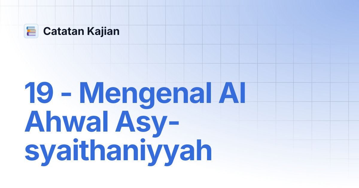 19 - Mengenal Al Ahwal Asy-syaithaniyyah | Catatan Kajian
